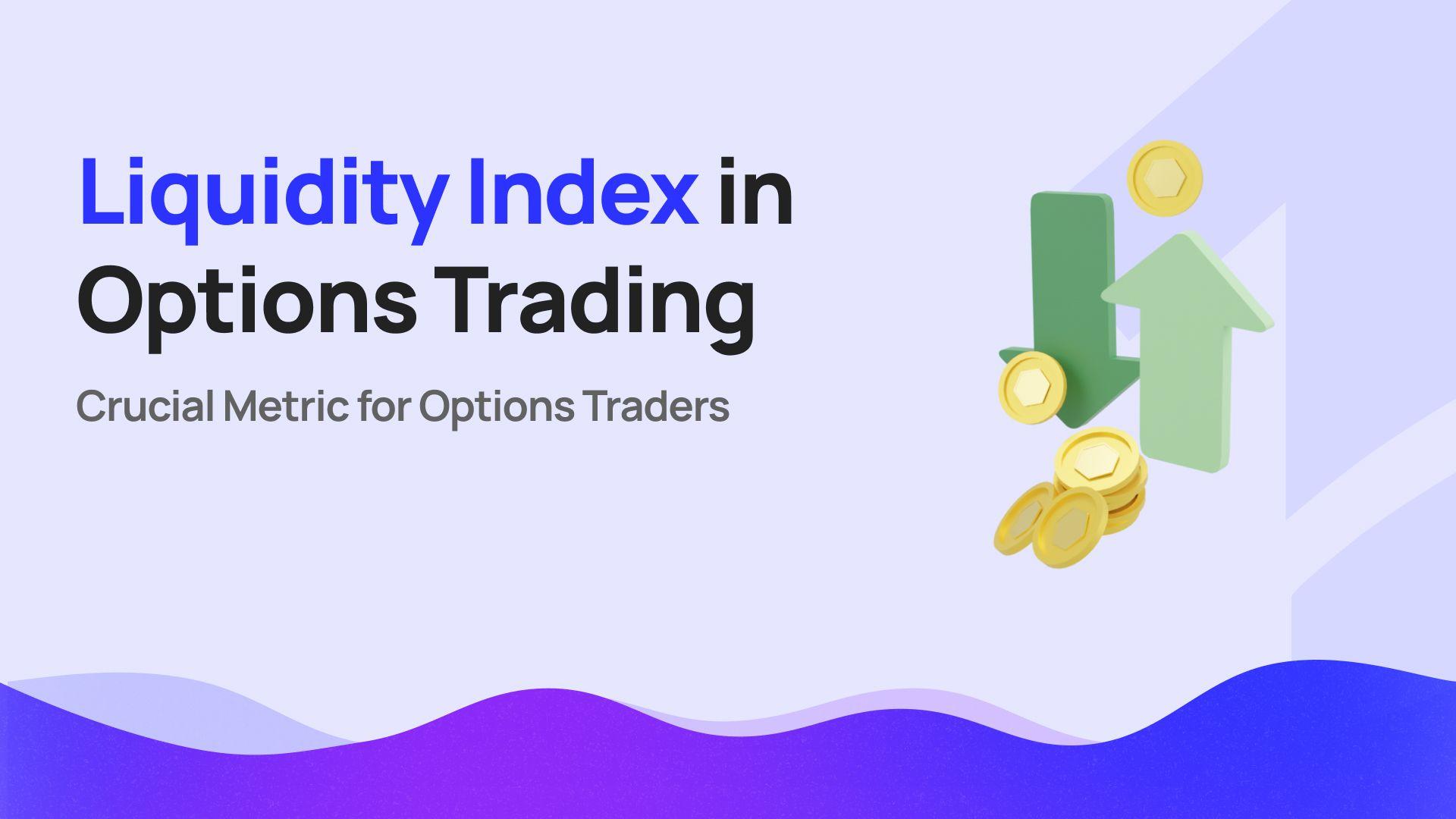 Liquidity Index (LIX) in Option Trading: A Crucial Metric for Options Traders